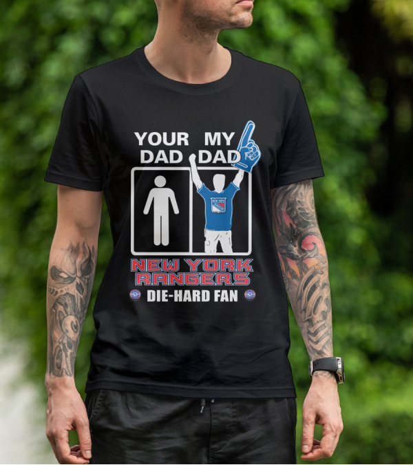 Your Dad My Dad New York Rangers Die-Hard Fan T-Shirt
