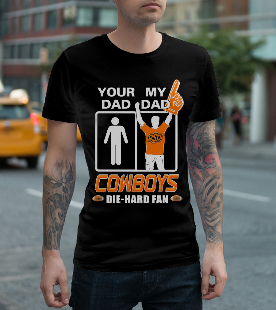Your Dad My Dad Osu Cowboys Die-Hard Fan T-Shirt