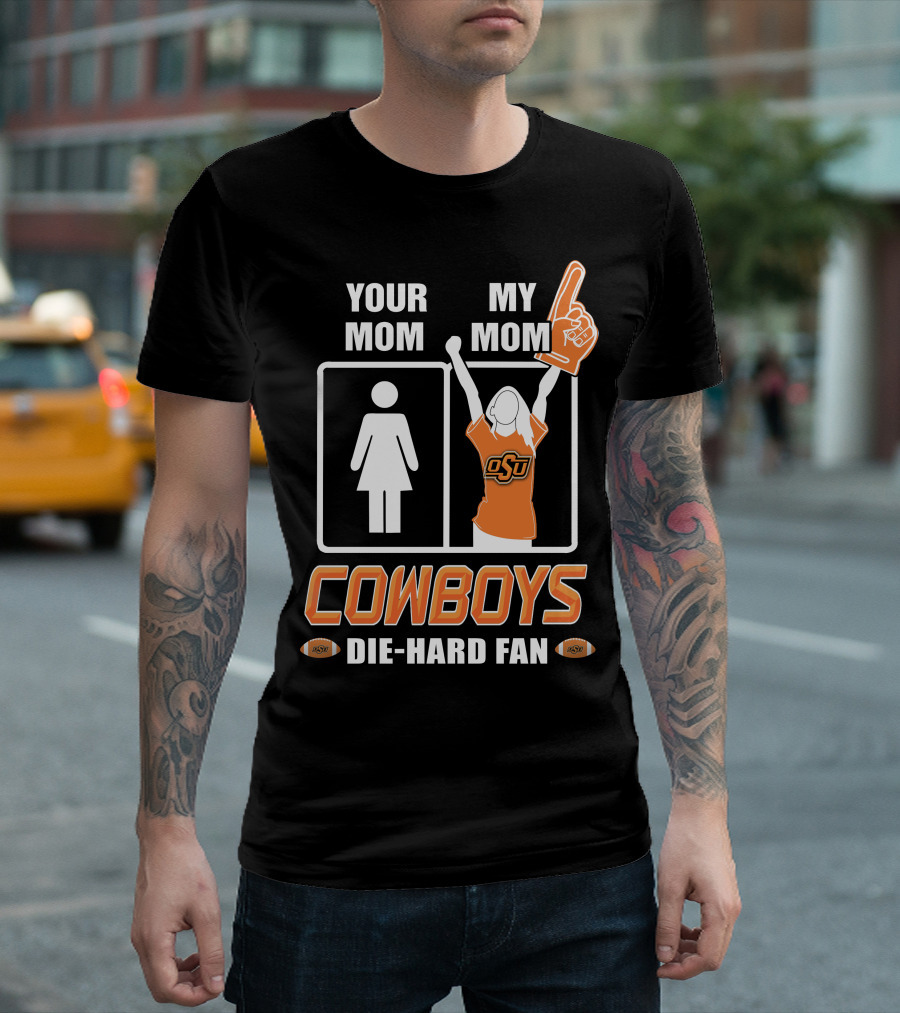 Your Mom My Mom Cowboys Die-Hard Fan OSU T-Shirt