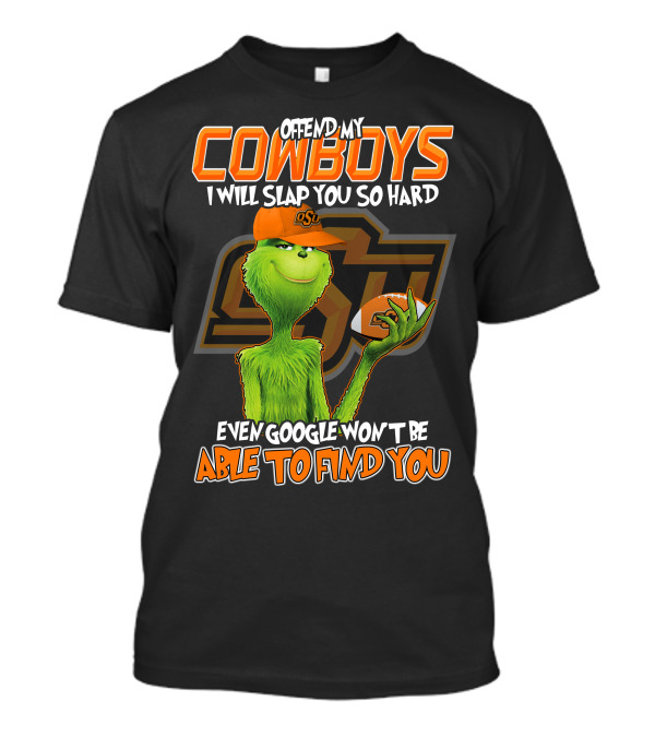Grinch Offend My Cowboys OSU Every Google Won't Be Able To Find You T-Shirt