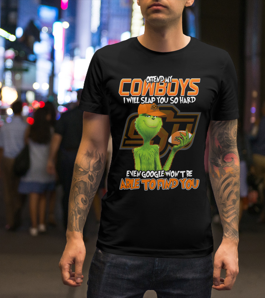 Grinch Offend My Cowboys OSU Every Google Won't Be Able To Find You T-Shirt