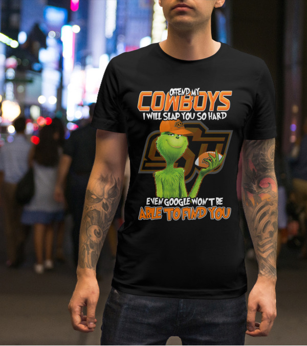 Grinch Offend My Cowboys OSU Every Google Won't Be Able To Find You T-Shirt