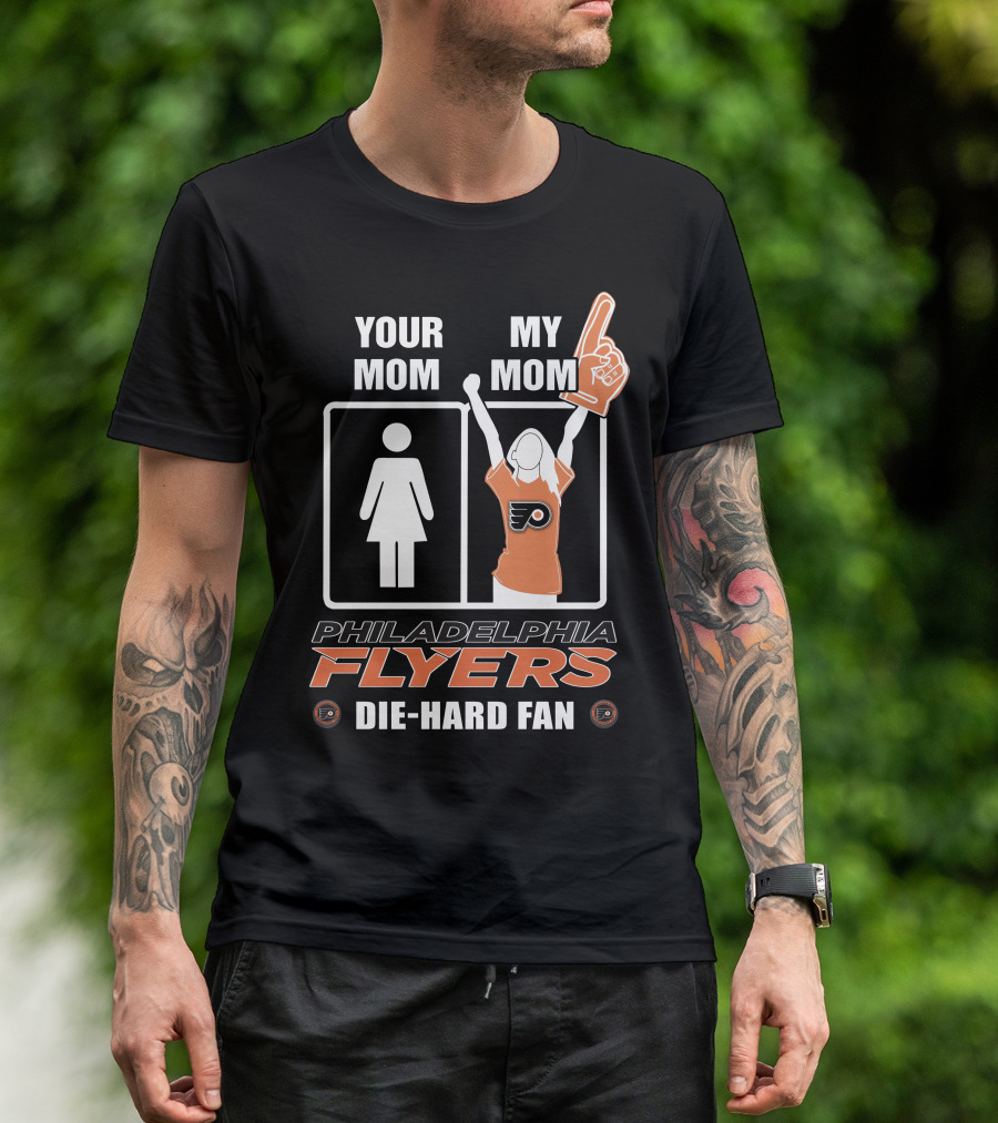 Your Mom My Mom Philadelphia Flyers Die-Hard Fan T-Shirt