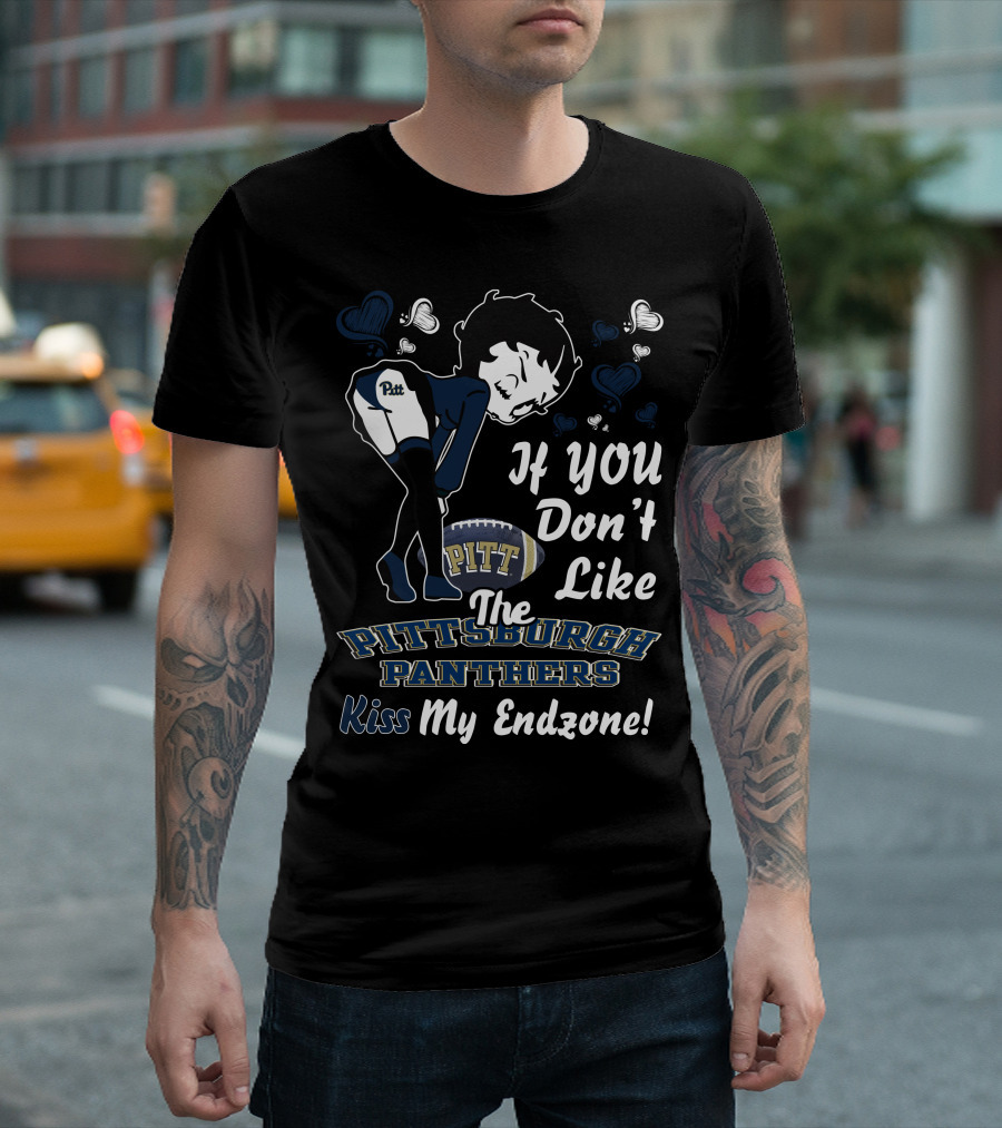 If You Don’t Like The Pittsburgh Panthers Kiss My Endzone T-Shirt