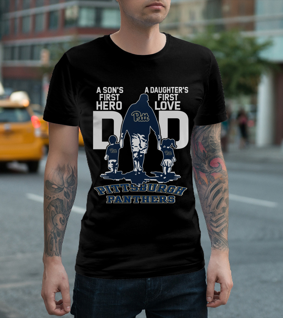 A Son's First Hero Dad Pitt Pittsburgh Panthers A Daughter's First Love T-Shirt