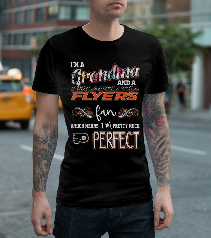 I'm a Grandma and a Philadelphia Flyers Fan Which Means I'm Pretty Much Perfect T-Shirt