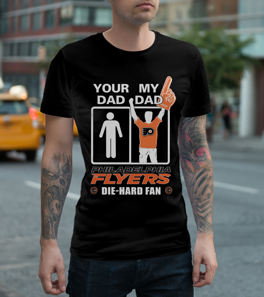 Your Dad My Dad Philadelphia Flyers Die-Hard Fan T-Shirt