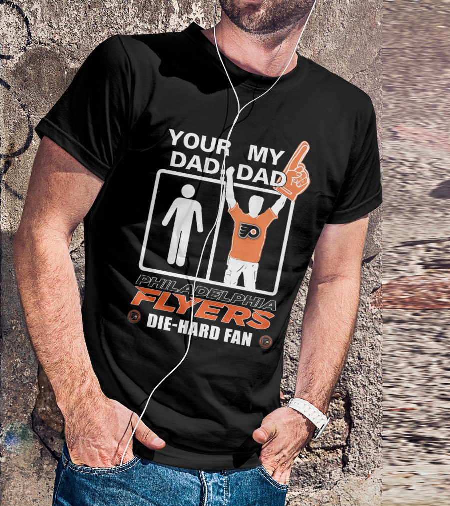 Your Dad My Dad Philadelphia Flyers Die-Hard Fan T-Shirt
