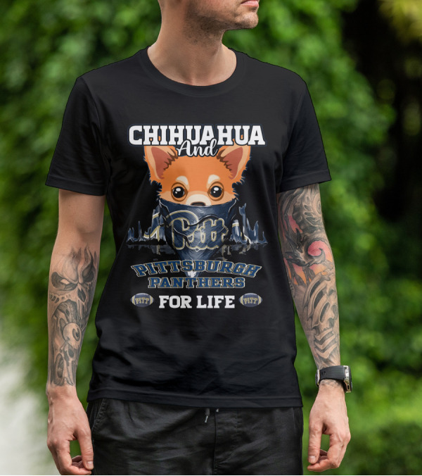 Chihuahua And Pitt Pittsburgh Panthers PITT For Life T-Shirt