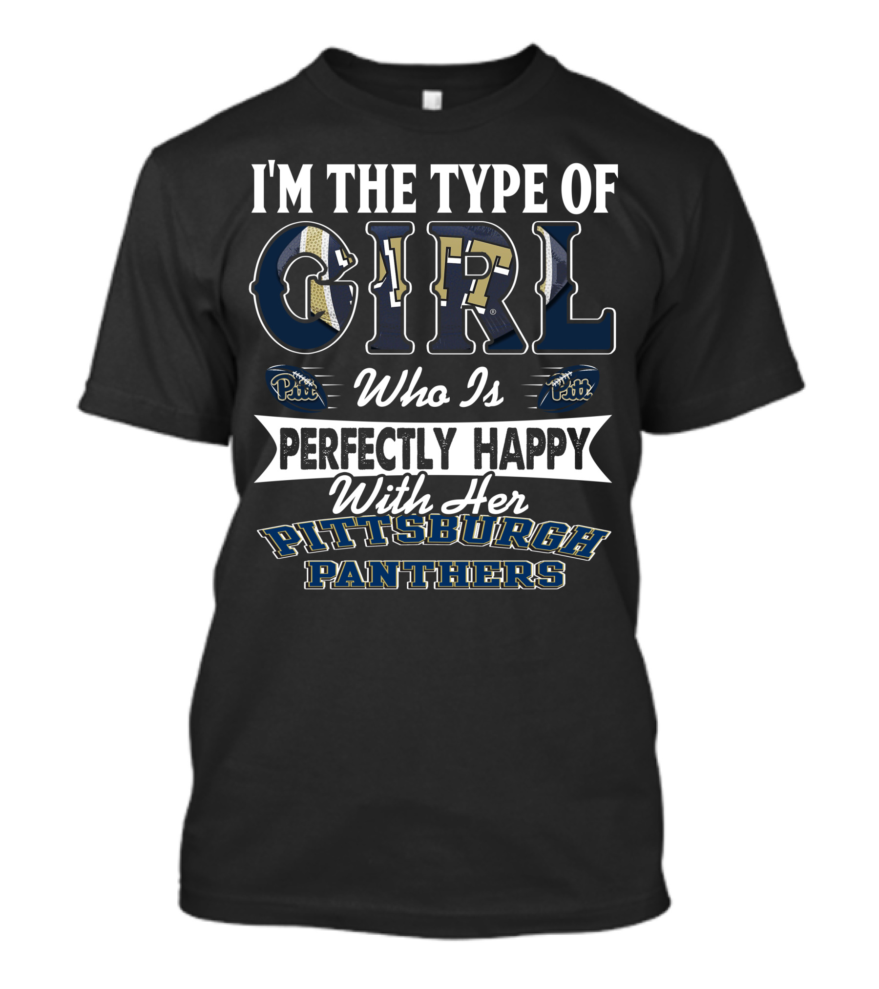 I'm The Type Of Girl Who Is Perfectly Happy With Her Pittsburgh Panthers T-Shirt