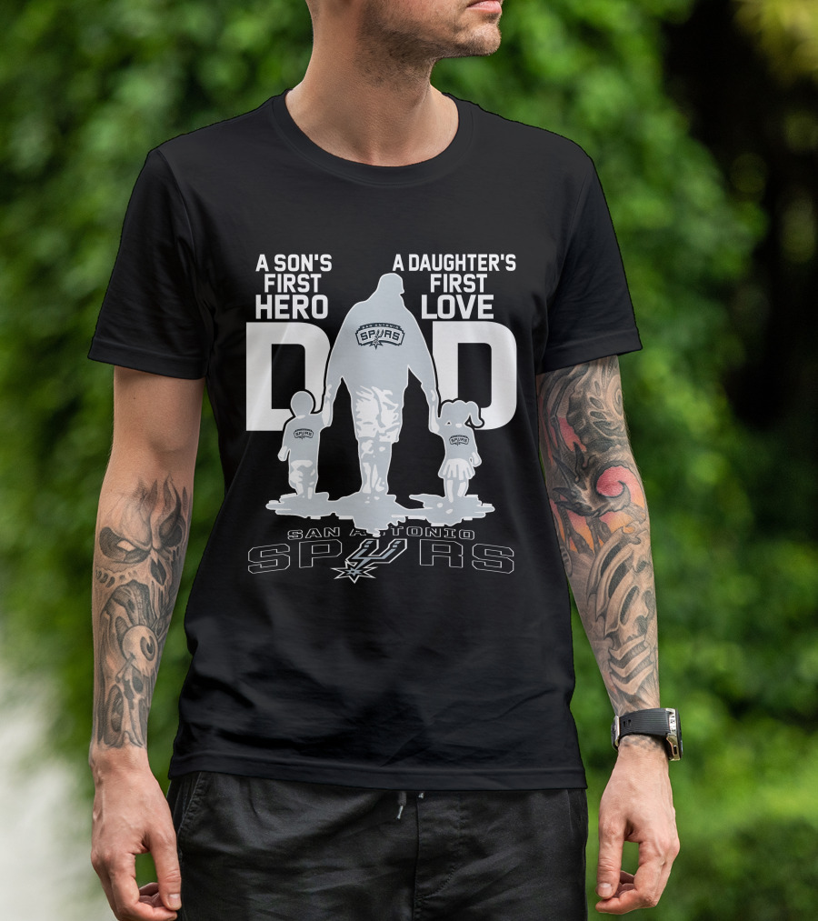 A Son's First Hero A Daughter's First Love Dad San Antonio Spurs T-Shirt