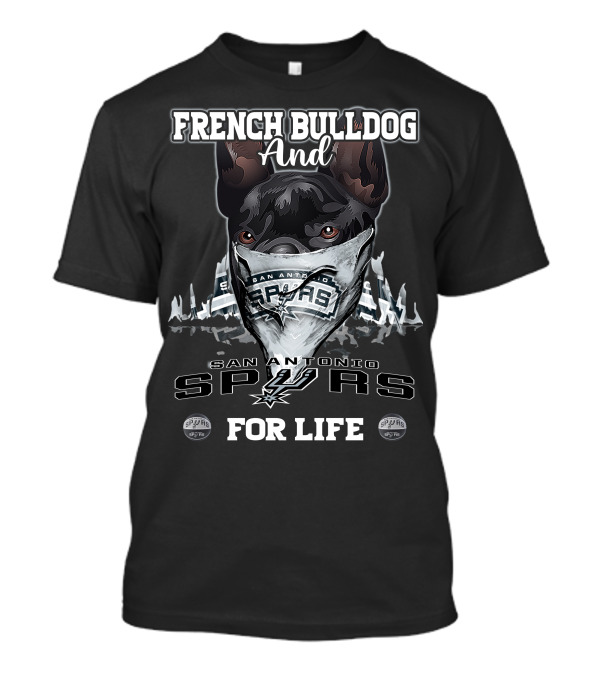 French Bulldog And San Antonio Spurs For Life T-Shirt