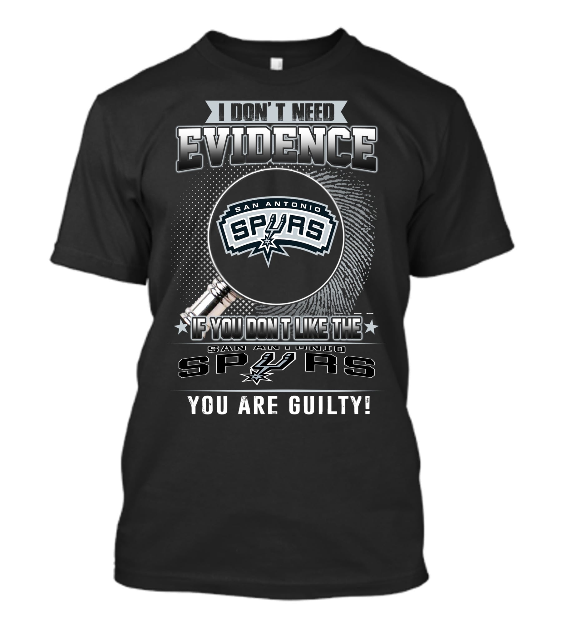 I Don't Need Evidence If You Don't Like The San Antonio Spurs You Are Guilty T-Shirt