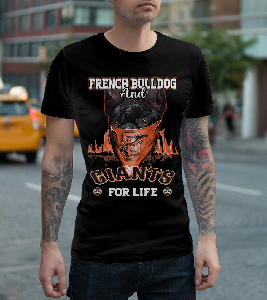 French Bulldog And Giants For Life San Francisco Giants T-Shirt