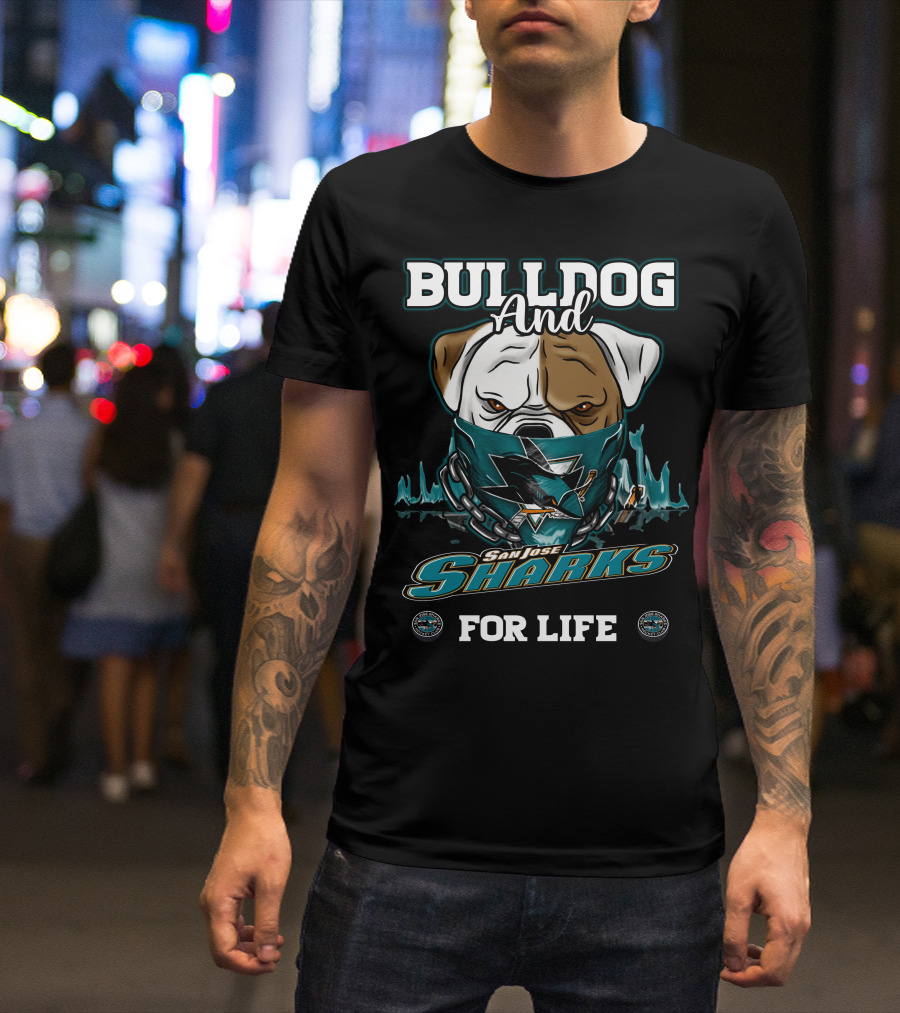 BULLDOG AND SAN JOSE SHARKS FOR LIFE T-Shirt
