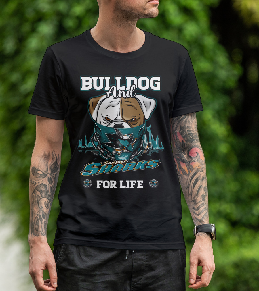 BULLDOG AND SAN JOSE SHARKS FOR LIFE T-Shirt