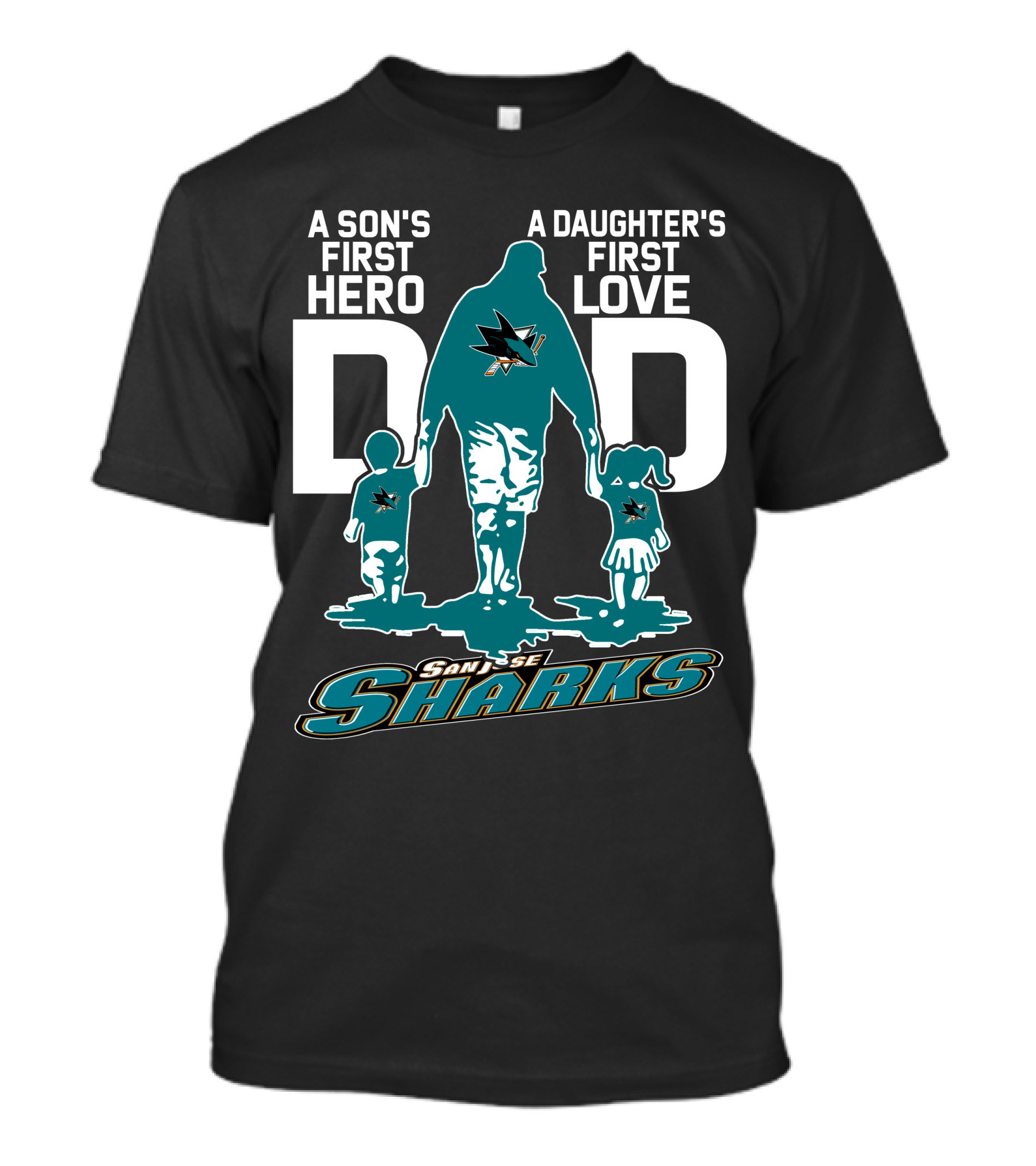 A Son's First Hero Dad A Daughter's First Love San Jose Sharks T-Shirt