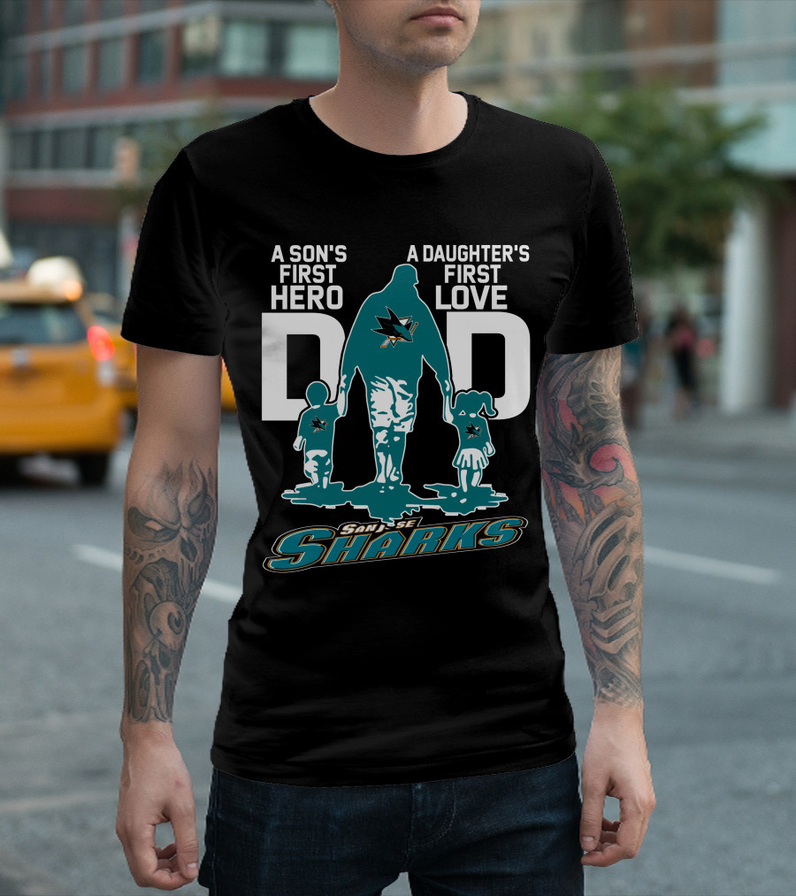 A Son's First Hero Dad A Daughter's First Love San Jose Sharks T-Shirt