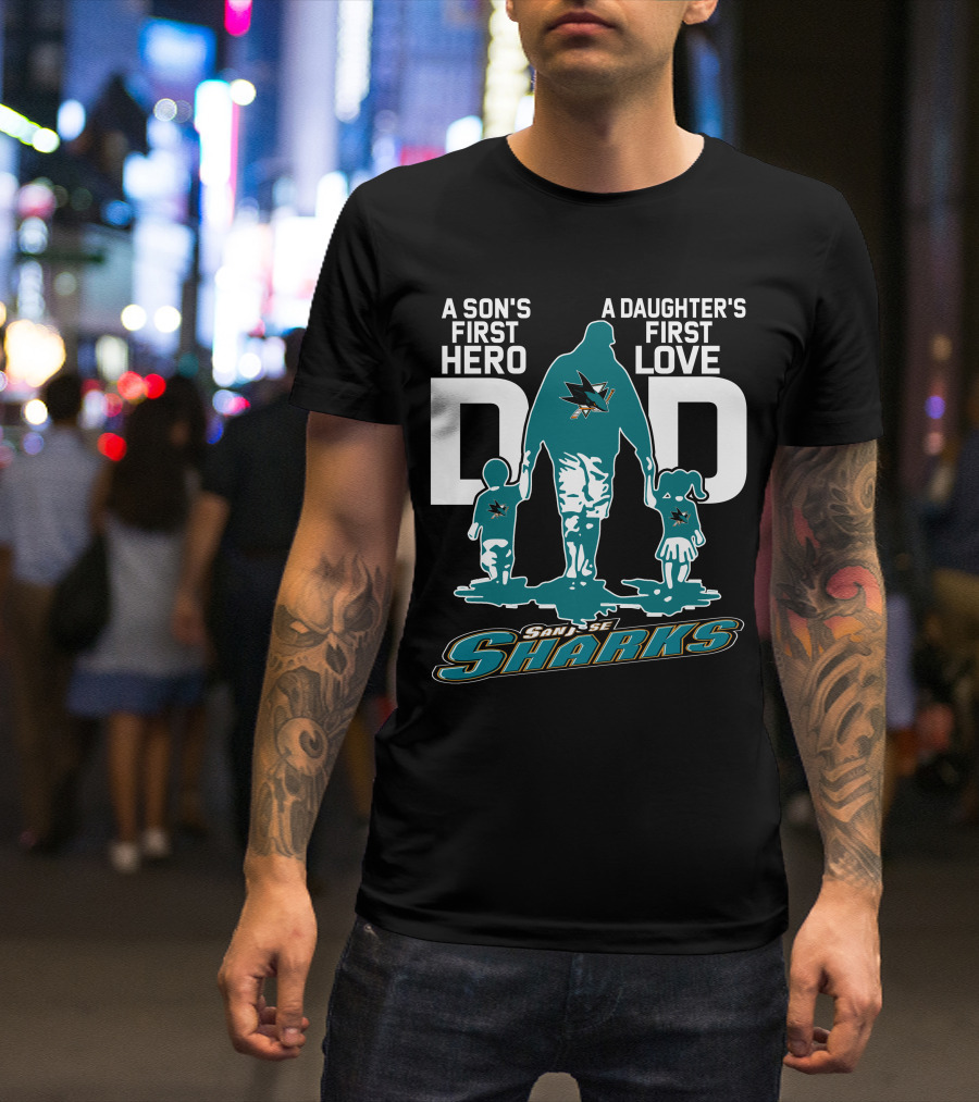 A Son's First Hero Dad A Daughter's First Love San Jose Sharks T-Shirt