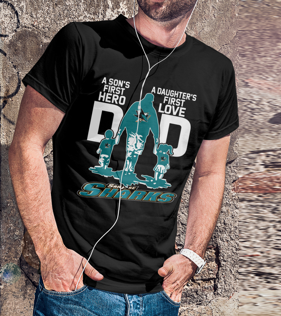 A Son's First Hero Dad A Daughter's First Love San Jose Sharks T-Shirt
