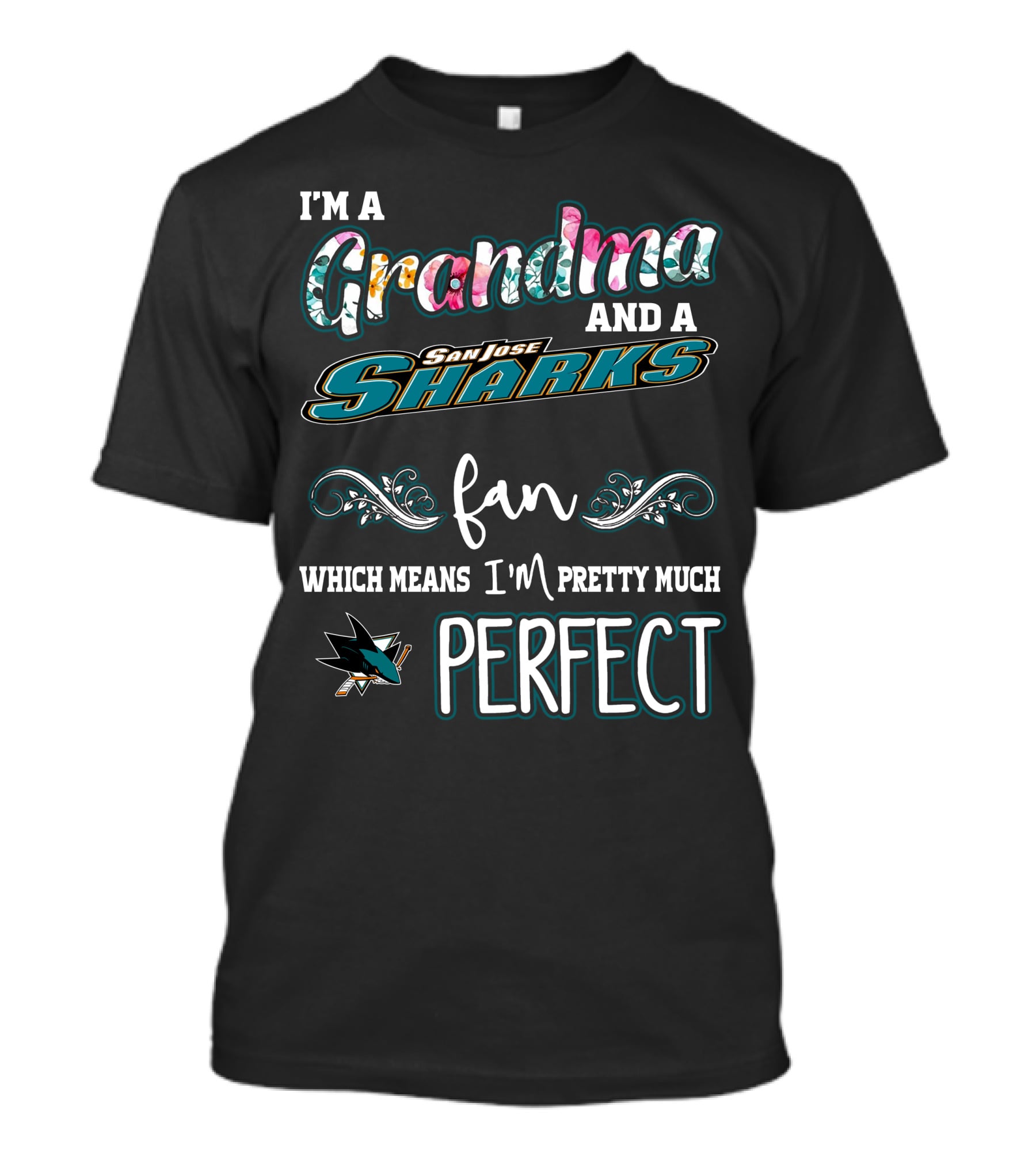 I'm A Grandma And A San Jose Sharks Fan Which Means I'm Pretty Much Perfect T-Shirt