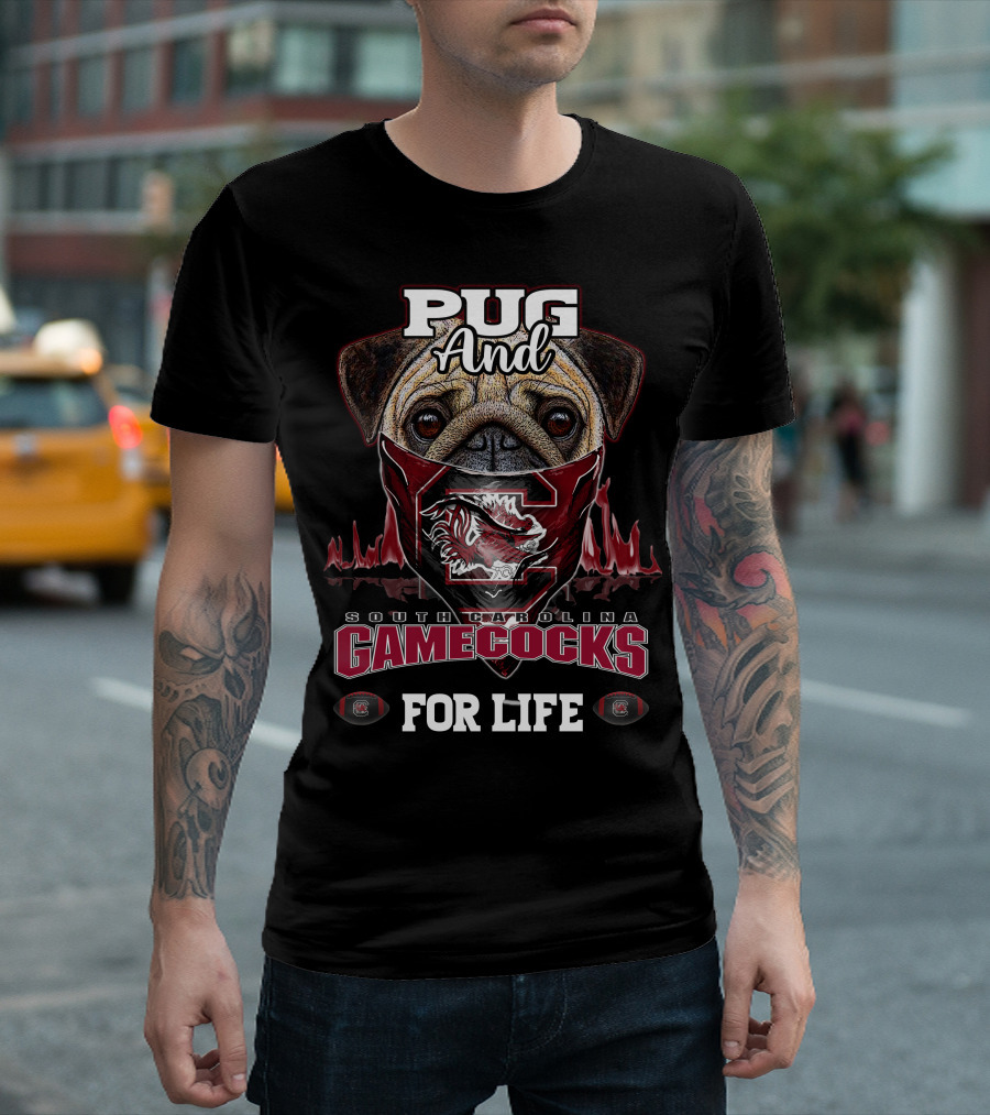 Pug And South Carolina Gamecocks For Life T-Shirt