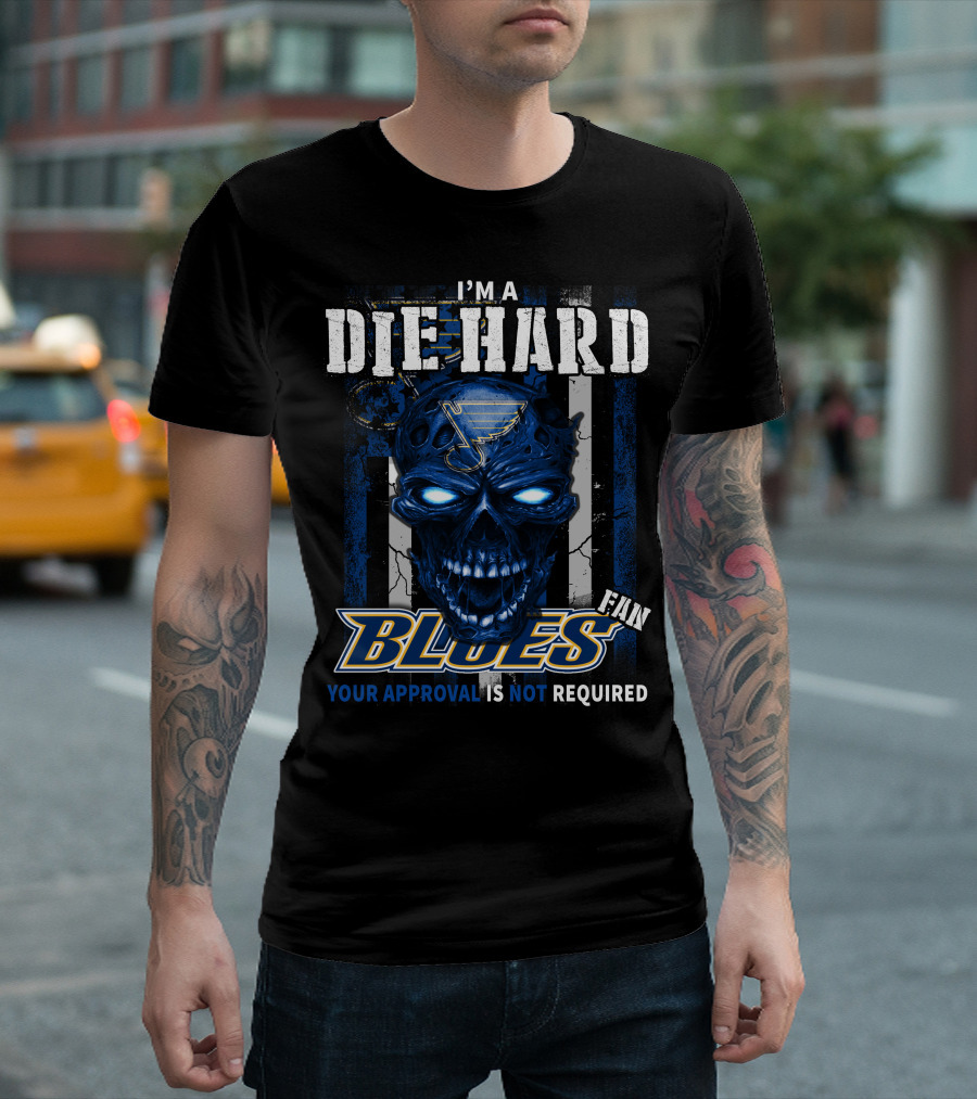 I'm a Die Hard Blues Fan Your Approval Is Not Required T-Shirt