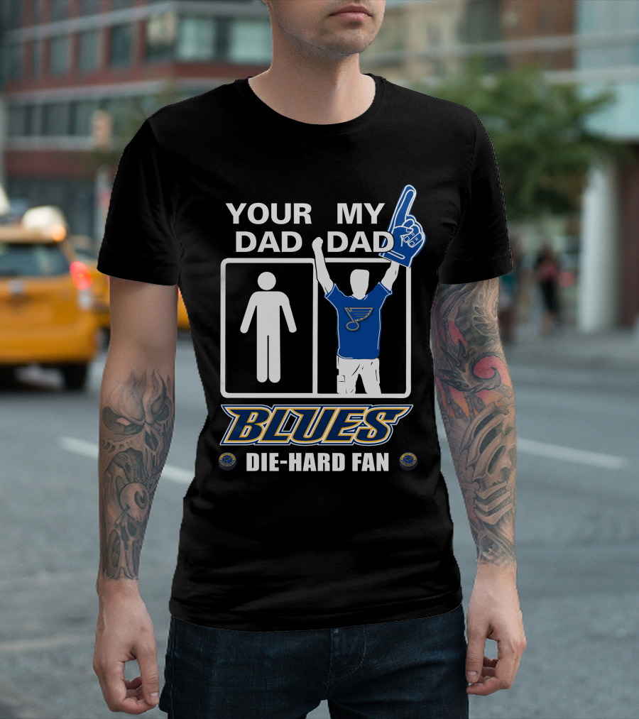 Your Dad My Dad St. Louis Blues Die-Hard Fan T-Shirt