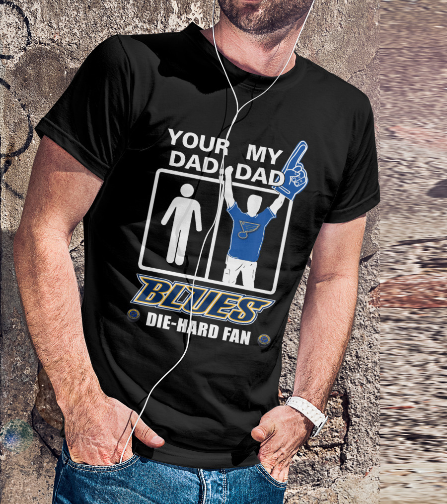Your Dad My Dad St. Louis Blues Die-Hard Fan T-Shirt