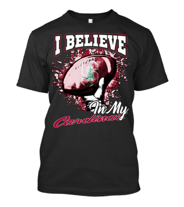 I Believe In My Stanford Cardinal Football T-Shirt