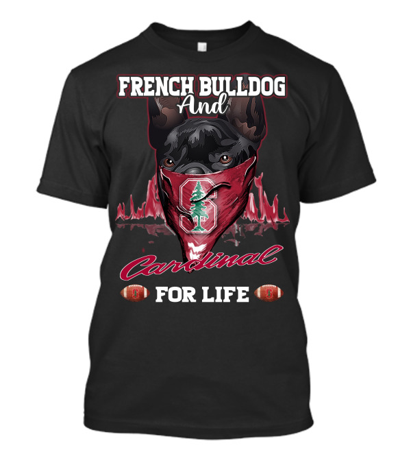 FRENCH BULLDOG AND CARDINAL FOR LIFE Stanford Football T-Shirt