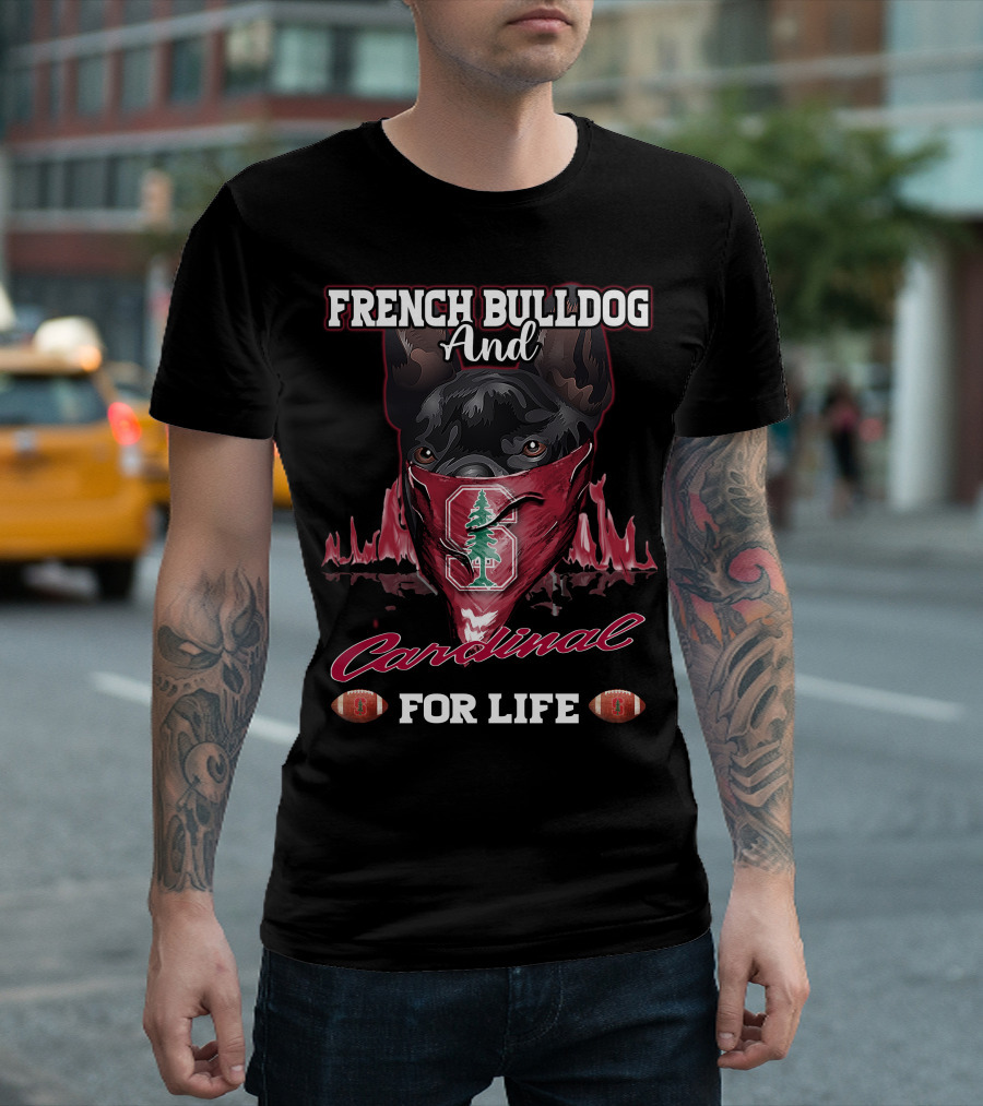 FRENCH BULLDOG AND CARDINAL FOR LIFE Stanford Football T-Shirt