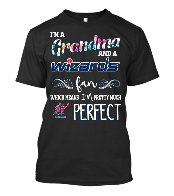 I'm A Grandma And A Wizards Fan Which Means I'm Pretty Much Perfect T-Shirt