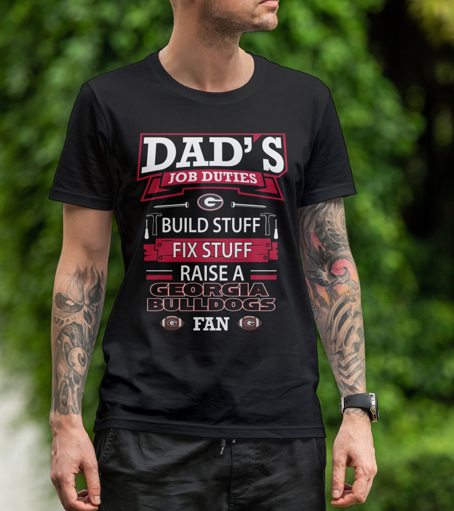 Dad's Job Duties Build Stuff Fix Stuff Raise A Georgia Bulldogs Fan T-Shirt