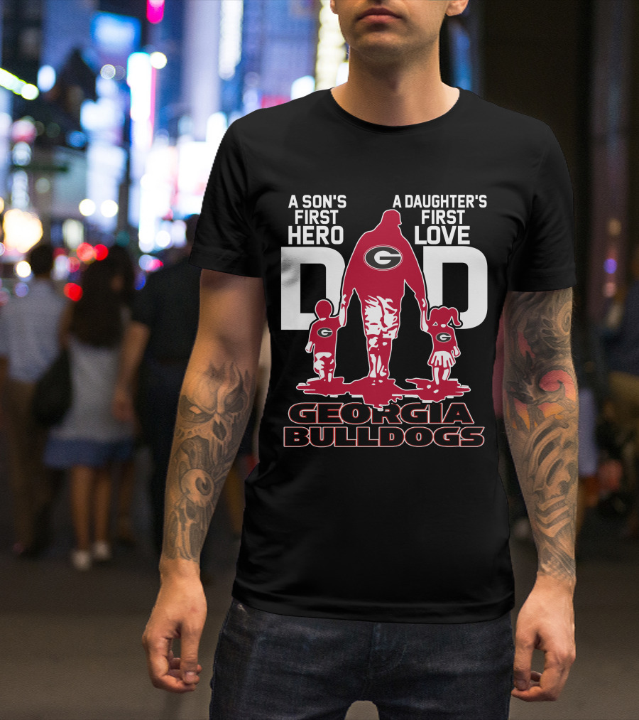 A Son's First Hero A Daughter's First Love Dad Georgia Bulldogs T-Shirt