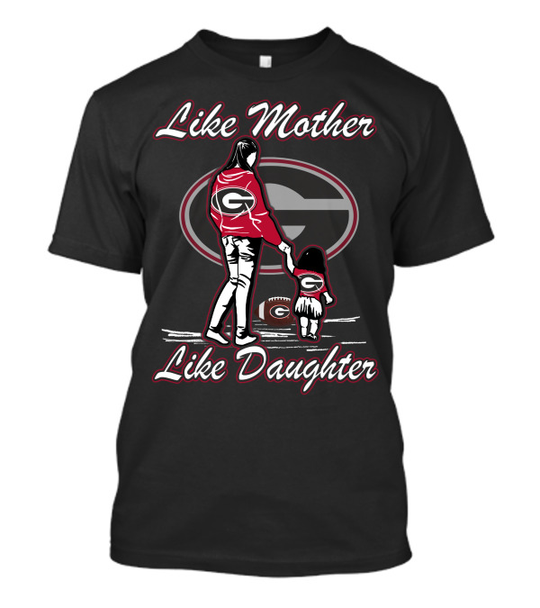Like Mother Like Daughter Georgia Bulldogs T-Shirt