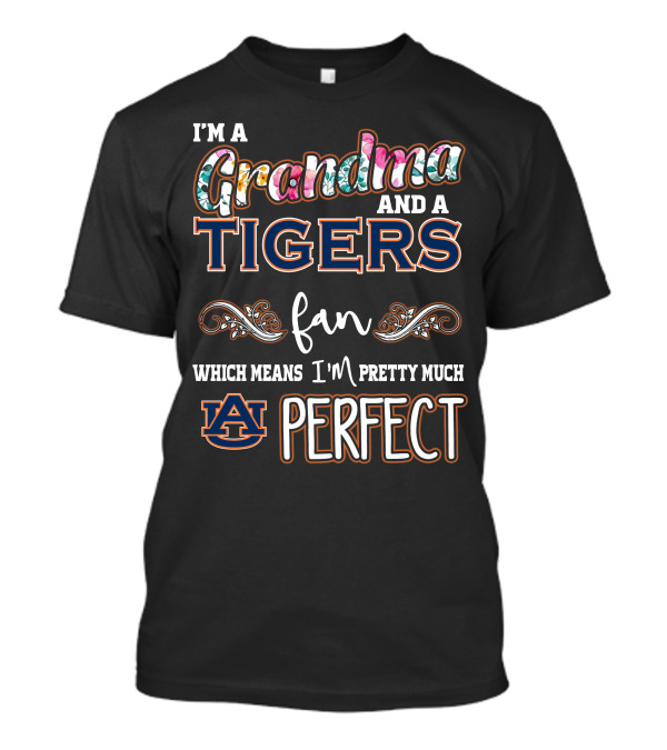 I'm A Grandma And A Tigers Fan Which Means I'm Pretty Much Auburn Perfect T-Shirt