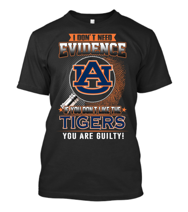 I Don't Need Evidence Auburn Tigers You Are Guilty T-Shirt