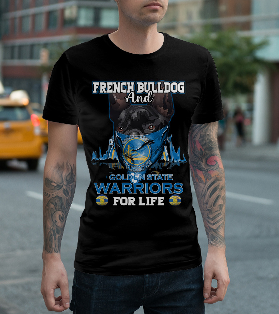 French Bulldog and Golden State Warriors for Life T-Shirt