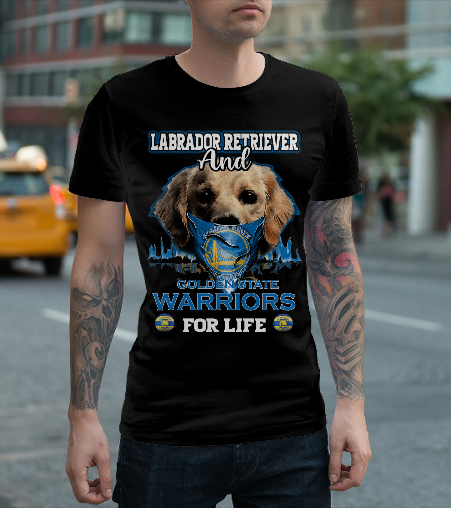 Labrador Retriever and Golden State Warriors for Life T-Shirt