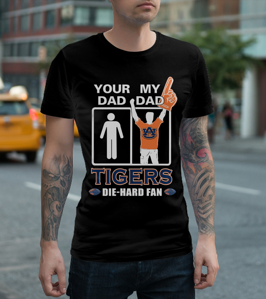 Your Dad My Dad Auburn Tigers Die-Hard Fan T-Shirt