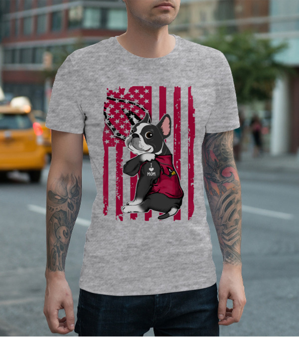 Boston Terrier I Love Mom Arizona Cardinals American Flag T-Shirt