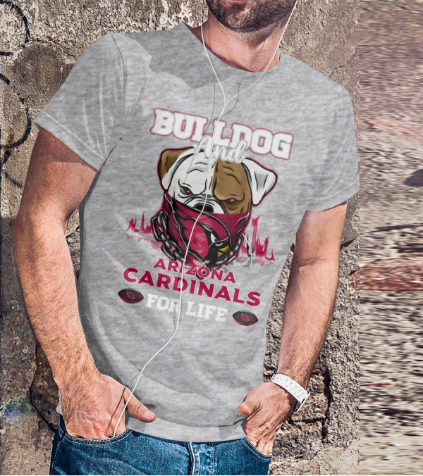 Bulldog And Arizona Cardinals For Life T-Shirt