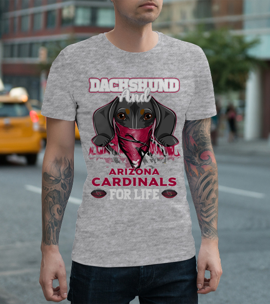 Dachshund and Arizona Cardinals for Life T-Shirt