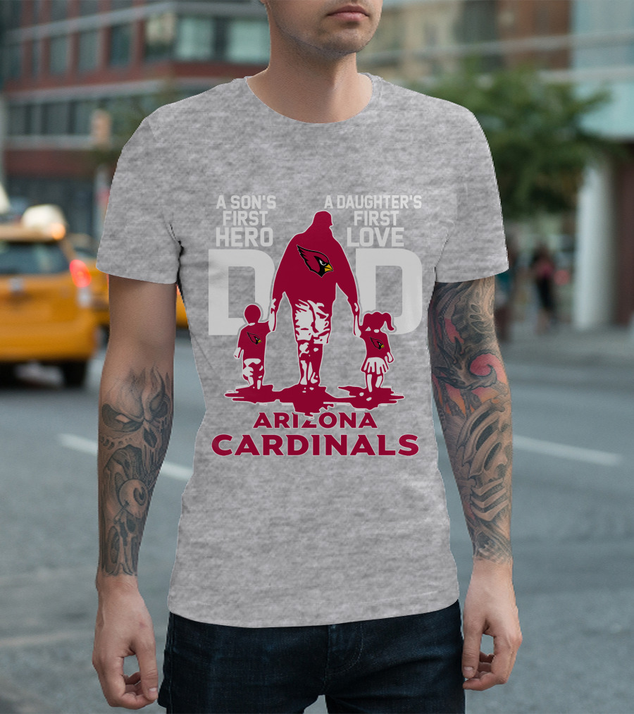A Son's First Hero A Daughter's First Love Dad Arizona Cardinals T-Shirt