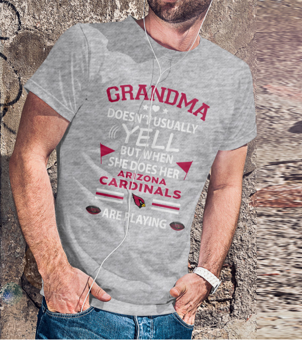 Grandma Doesn't Usually Yell But When She Does Her Arizona Cardinals Are Playing T-Shirt