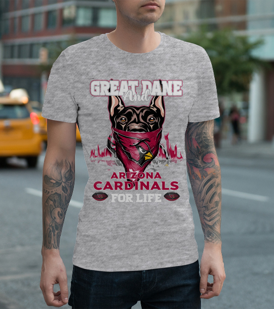 Great Dane And Arizona Cardinals For Life T-Shirt