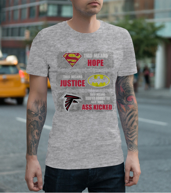 Superman Batman Atlanta Falcons This Means Hope Justice You're About To Get Your Ass Kicked T-Shirt