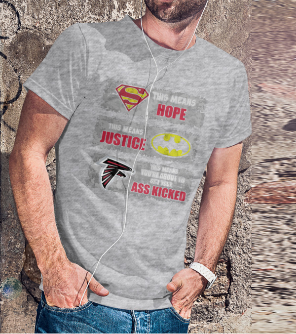 Superman Batman Atlanta Falcons This Means Hope Justice You're About To Get Your Ass Kicked T-Shirt