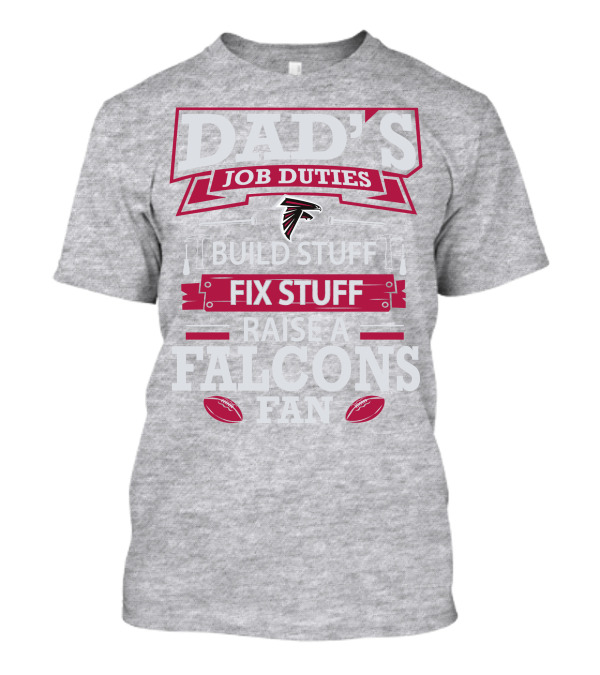 Dad's Job Duties Build Stuff Fix Stuff Raise A Falcons Fan T-Shirt
